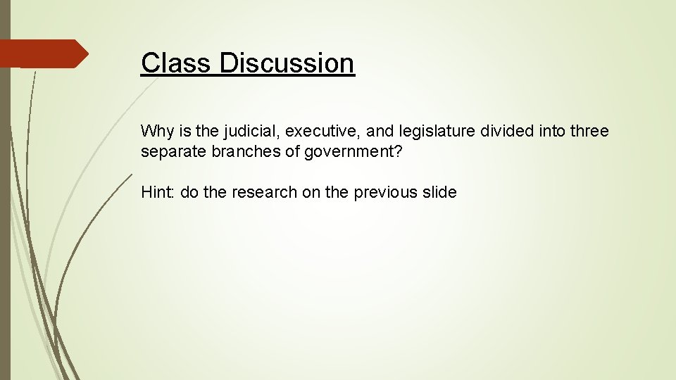 Class Discussion Why is the judicial, executive, and legislature divided into three separate branches