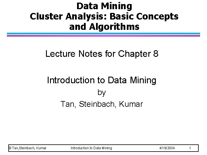 Data Mining Cluster Analysis: Basic Concepts and Algorithms Lecture Notes for Chapter 8 Introduction