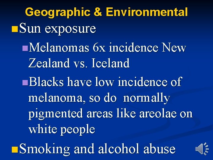 Geographic & Environmental n Sun exposure n. Melanomas 6 x incidence New Zealand vs.