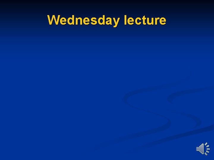 Wednesday lecture 