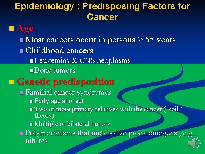 Epidemiology : Predisposing Factors for Cancer n Age n Most cancers occur in persons