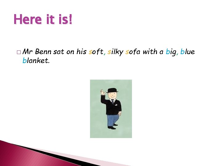 Here it is! � Mr Benn sat on his soft, silky sofa with a