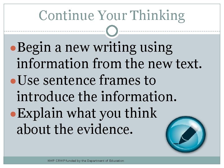 Continue Your Thinking ●Begin a new writing using information from the new text. ●Use