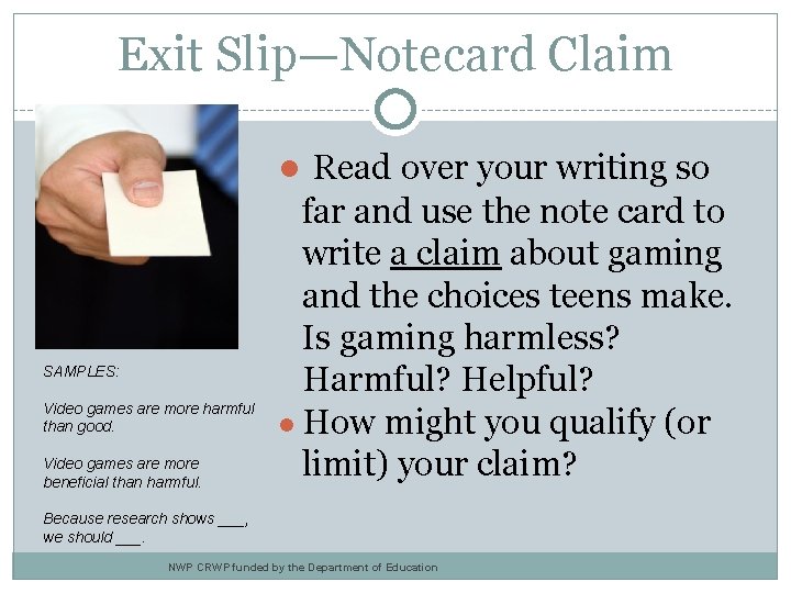 Exit Slip—Notecard Claim ● Read over your writing so SAMPLES: Video games are more Exit Slip—Notecard Claim ● Read over your writing so SAMPLES: Video games are more
