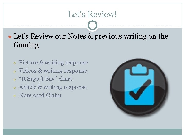 Let’s Review! ● Let’s Review our Notes & previous writing on the Gaming ○ Let’s Review! ● Let’s Review our Notes & previous writing on the Gaming ○