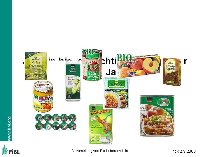 www. fibl. org Alles in bio, die richtige Strategie der letzten Jahre? Verarbeitung von
