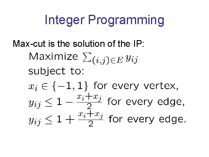 Integer Programming Max-cut is the solution of the IP: 