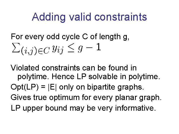 Adding valid constraints For every odd cycle C of length g, Violated constraints can