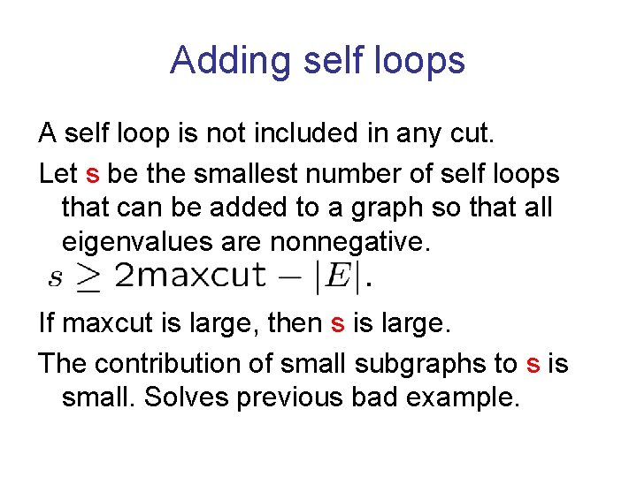 Adding self loops A self loop is not included in any cut. Let s
