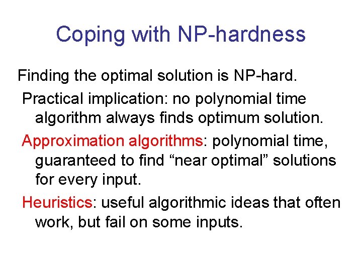 Coping with NP-hardness Finding the optimal solution is NP-hard. Practical implication: no polynomial time