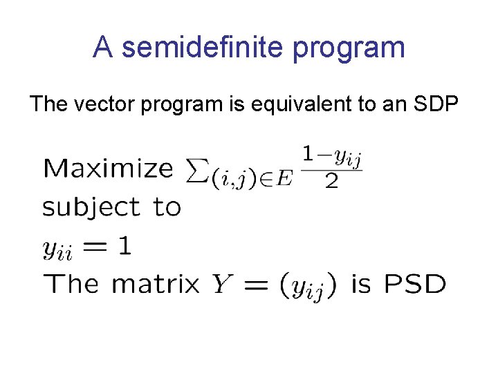 A semidefinite program The vector program is equivalent to an SDP 