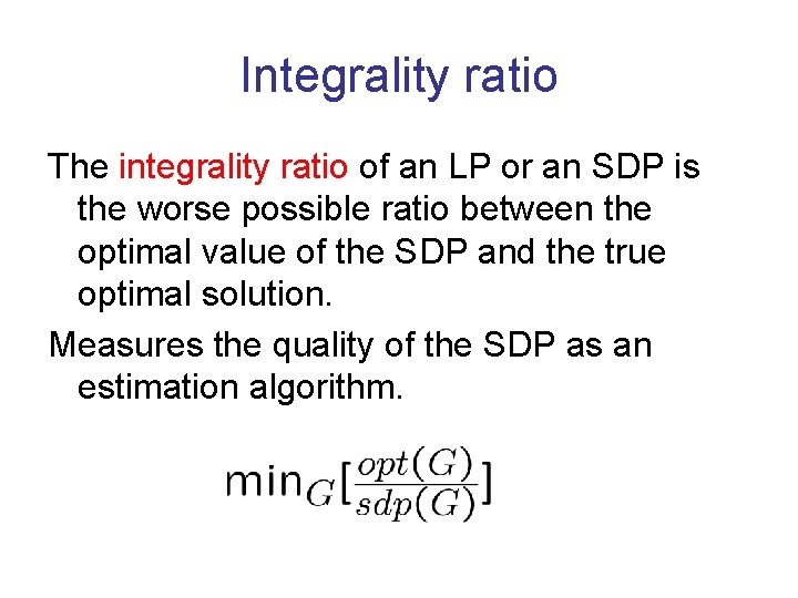 Integrality ratio The integrality ratio of an LP or an SDP is the worse