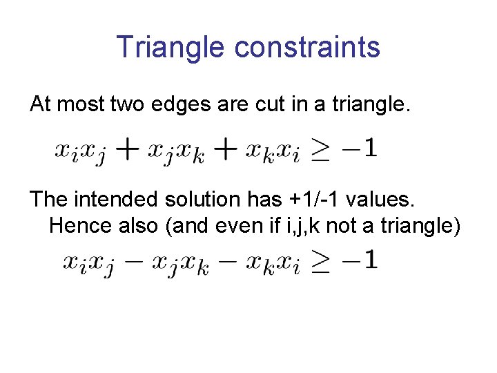 Triangle constraints At most two edges are cut in a triangle. The intended solution