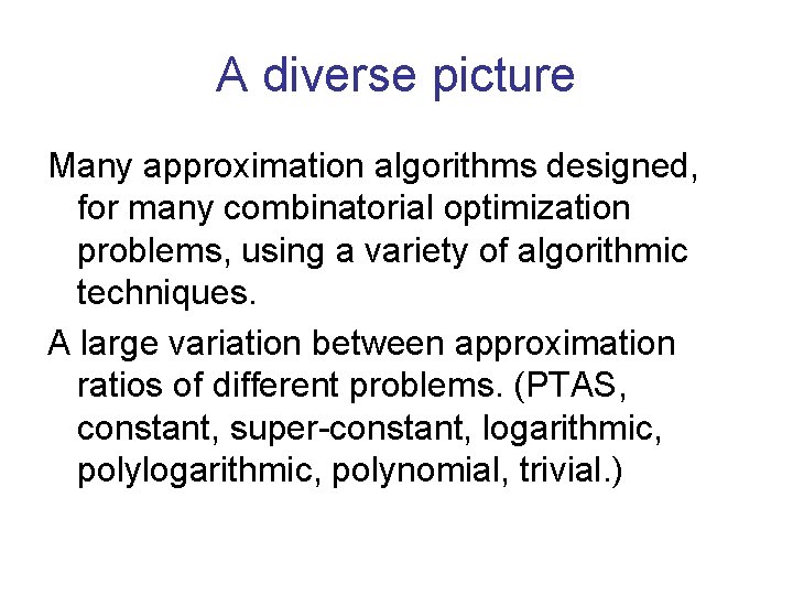 A diverse picture Many approximation algorithms designed, for many combinatorial optimization problems, using a