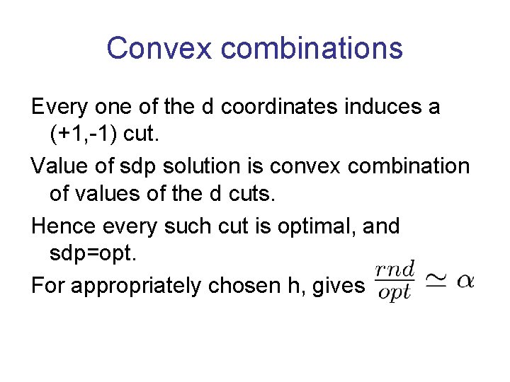 Convex combinations Every one of the d coordinates induces a (+1, -1) cut. Value