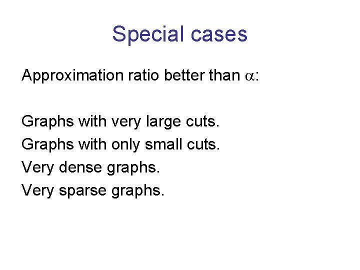 Special cases Approximation ratio better than : Graphs with very large cuts. Graphs with