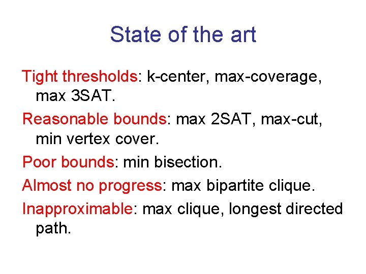 State of the art Tight thresholds: k-center, max-coverage, max 3 SAT. Reasonable bounds: max