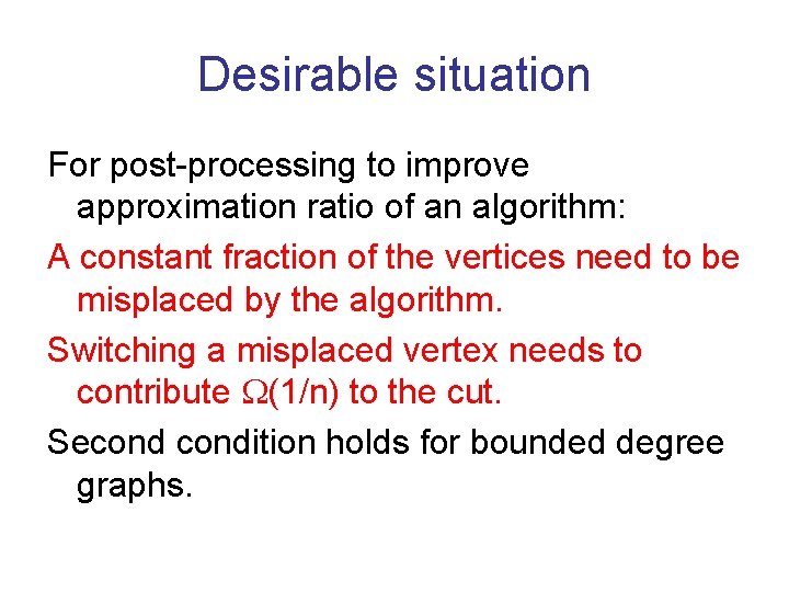 Desirable situation For post-processing to improve approximation ratio of an algorithm: A constant fraction