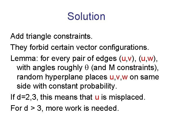 Solution Add triangle constraints. They forbid certain vector configurations. Lemma: for every pair of