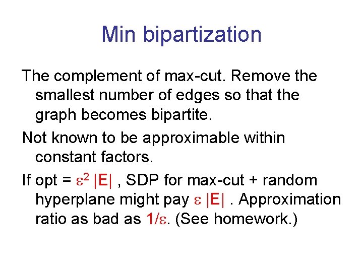 Min bipartization The complement of max-cut. Remove the smallest number of edges so that