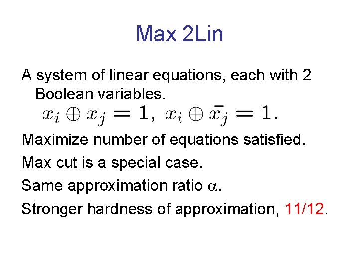 Max 2 Lin A system of linear equations, each with 2 Boolean variables. Maximize