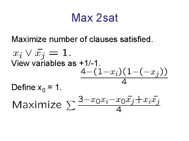 Max 2 sat Maximize number of clauses satisfied. View variables as +1/-1. Define x