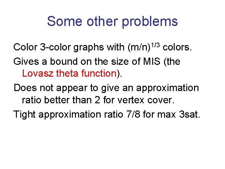 Some other problems Color 3 -color graphs with (m/n)1/3 colors. Gives a bound on