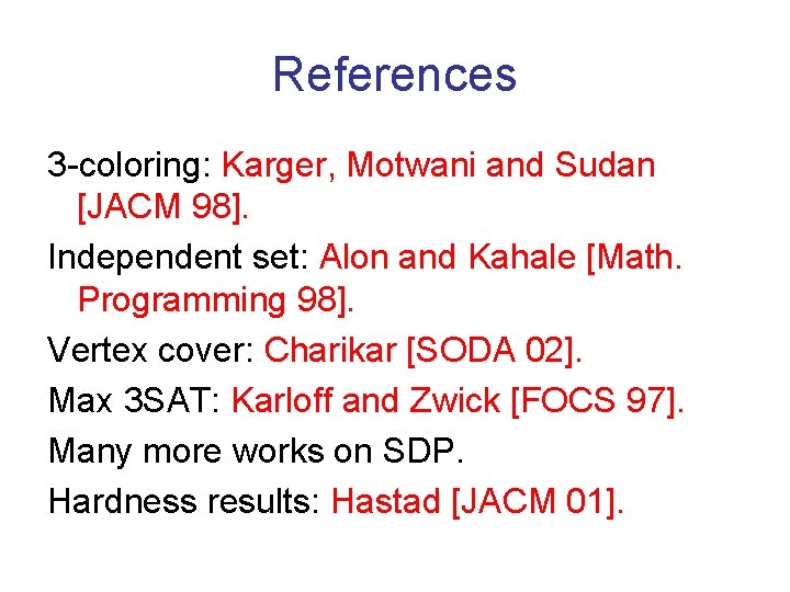 References 3 -coloring: Karger, Motwani and Sudan [JACM 98]. Independent set: Alon and Kahale