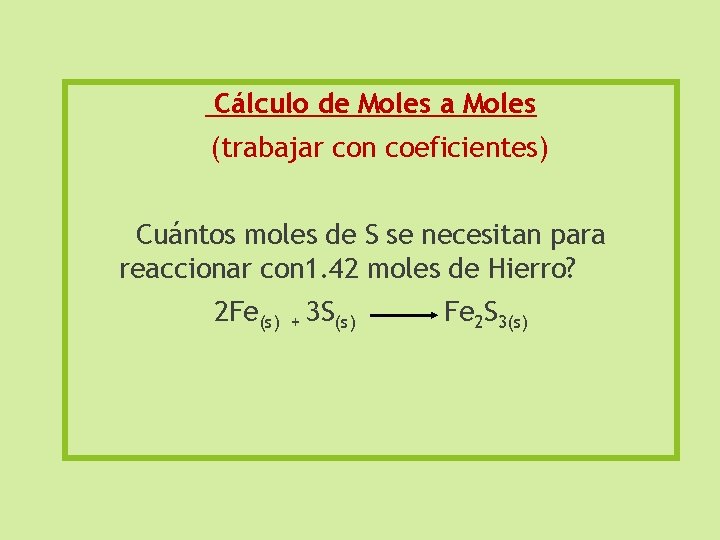 Cálculo de Moles a Moles (trabajar con coeficientes) Cuántos moles de S se necesitan