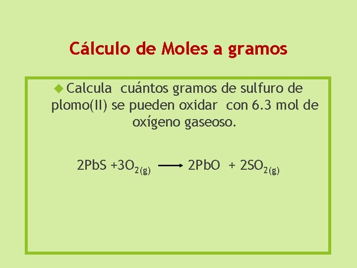 Cálculo de Moles a gramos Calcula cuántos gramos de sulfuro de plomo(II) se pueden
