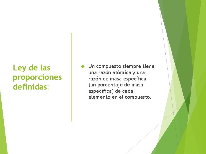 Ley de las proporciones definidas: Un compuesto siempre tiene una razón atómica y una