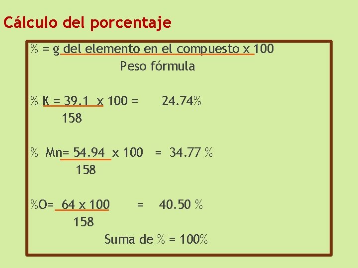 Cálculo del porcentaje % = g del elemento en el compuesto x 100 Peso