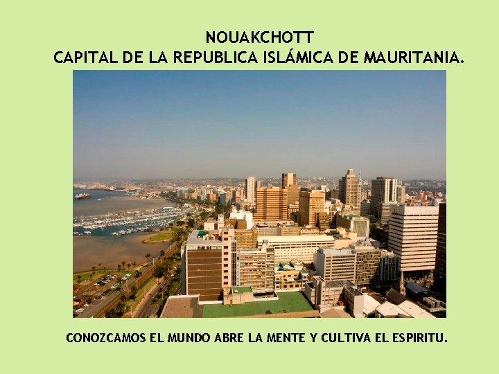 NOUAKCHOTT CAPITAL DE LA REPUBLICA ISLÁMICA DE MAURITANIA. CONOZCAMOS EL MUNDO ABRE LA MENTE