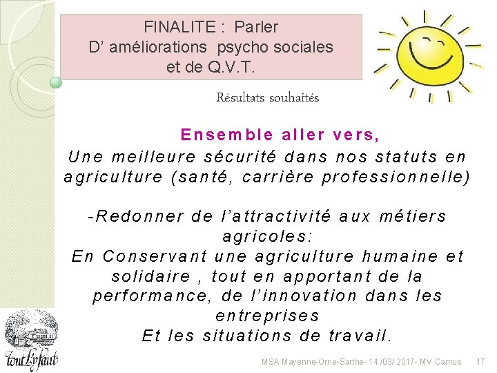 FINALITE : Parler D’ améliorations psycho sociales et de Q. V. T. Résultats souhaités