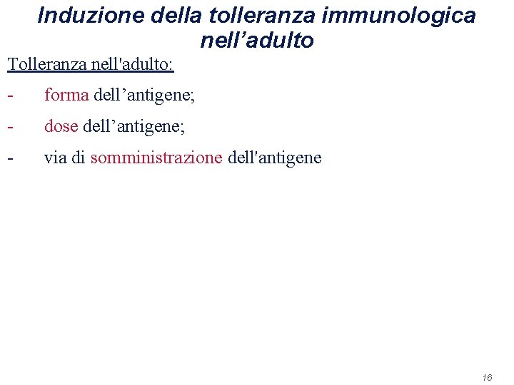 Induzione della tolleranza immunologica nell’adulto Tolleranza nell'adulto: - forma dell’antigene; - dose dell’antigene; -