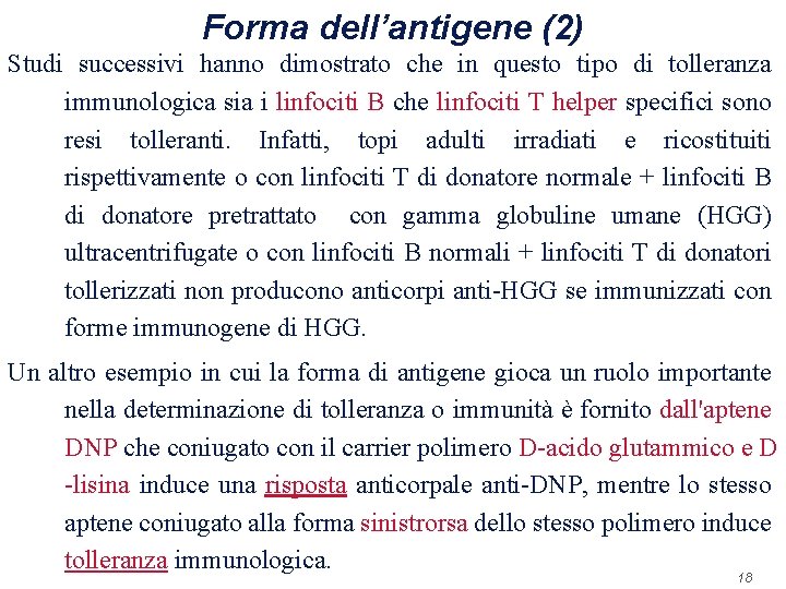 Forma dell’antigene (2) Studi successivi hanno dimostrato che in questo tipo di tolleranza immunologica