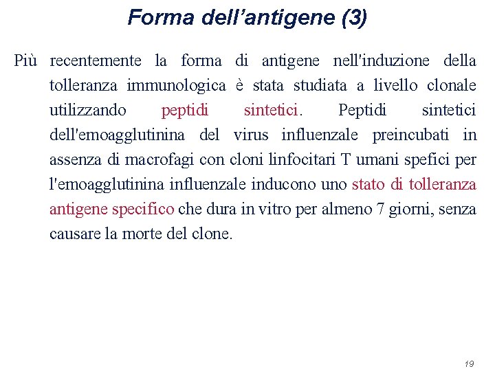 Forma dell’antigene (3) Più recentemente la forma di antigene nell'induzione della tolleranza immunologica è