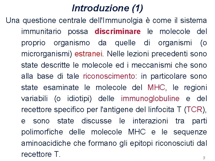 Introduzione (1) Una questione centrale dell'Immunolgia è come il sistema immunitario possa discriminare le