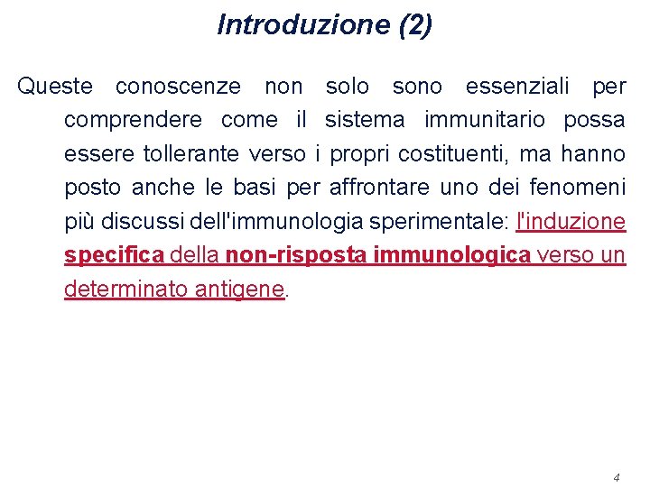 Introduzione (2) Queste conoscenze non solo sono essenziali per comprendere come il sistema immunitario