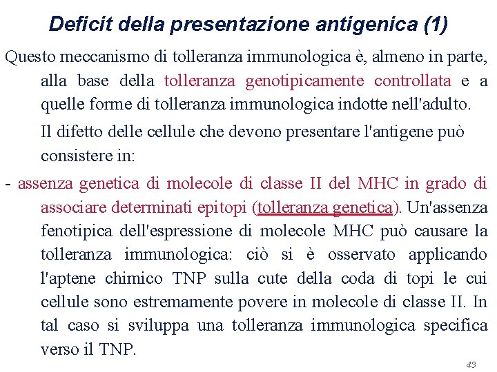 Deficit della presentazione antigenica (1) Questo meccanismo di tolleranza immunologica è, almeno in parte,