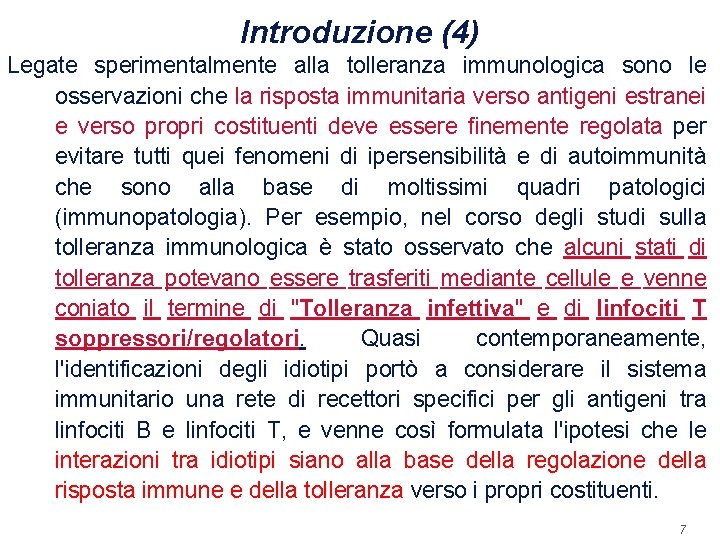 Introduzione (4) Legate sperimentalmente alla tolleranza immunologica sono le osservazioni che la risposta immunitaria