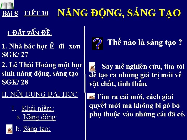 Bài 8 TIẾT 10 NĂNG ĐỘNG, SÁNG TẠO . I. ĐẶT VẤN ĐỀ: Thế Bài 8 TIẾT 10 NĂNG ĐỘNG, SÁNG TẠO . I. ĐẶT VẤN ĐỀ: Thế