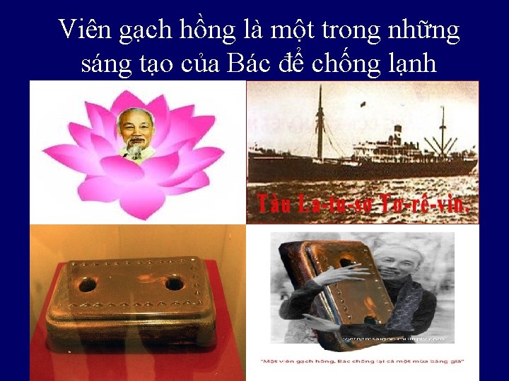 Viên gạch hồng là một trong những sáng tạo của Bác để chống lạnh Viên gạch hồng là một trong những sáng tạo của Bác để chống lạnh