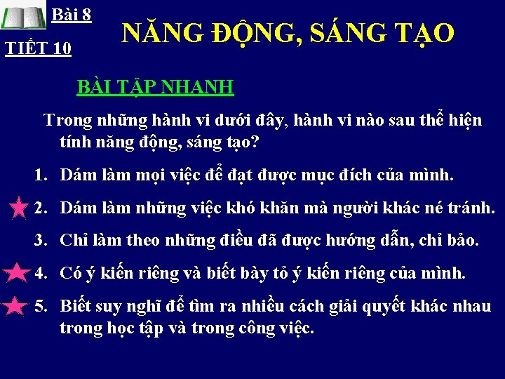 Bài 8 TIẾT 10 NĂNG ĐỘNG, SÁNG TẠO BÀI TẬP NHANH Trong những hành