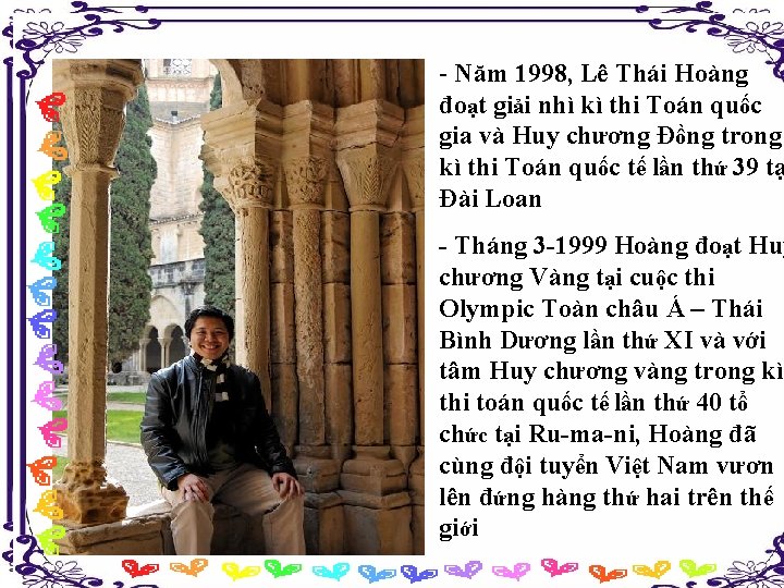 - Năm 1998, Lê Thái Hoàng đoạt giải nhì kì thi Toán quốc gia