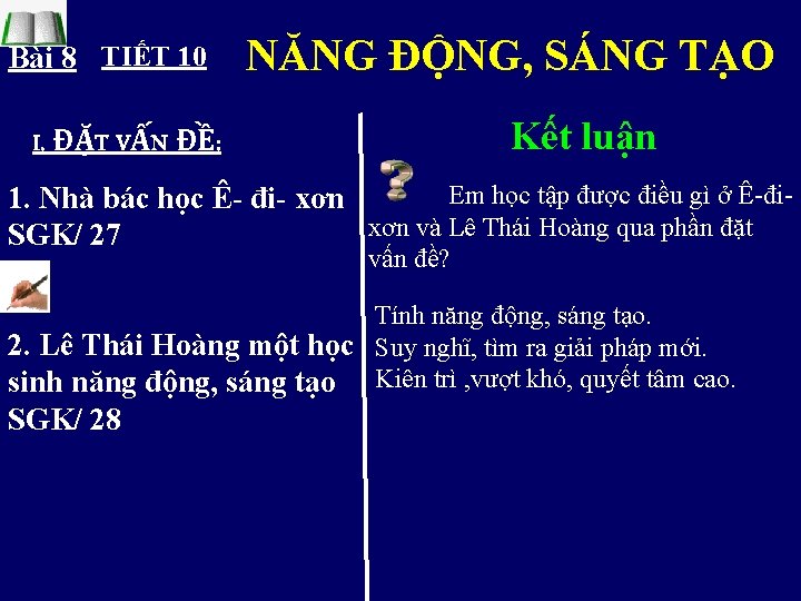 Bài 8 TIẾT 10 NĂNG ĐỘNG, SÁNG TẠO Kết luận . I. ĐẶT VẤN