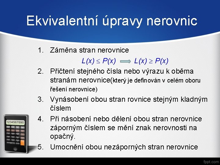 Ekvivalentní úpravy nerovnic 1. Záměna stran nerovnice L(x) P(x) 2. Přičtení stejného čísla nebo