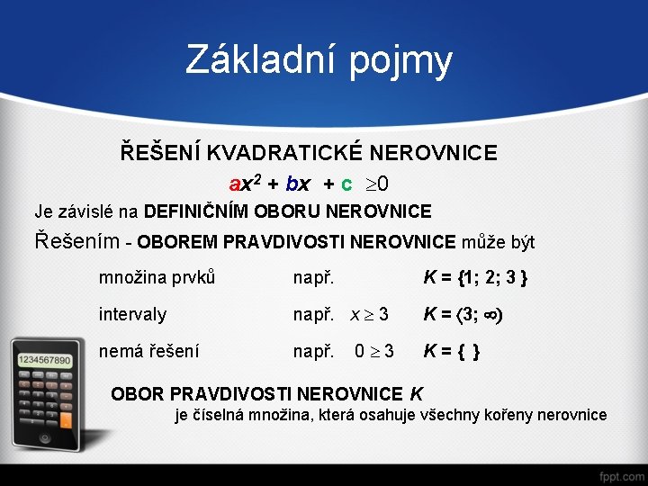 Základní pojmy ŘEŠENÍ KVADRATICKÉ NEROVNICE ax 2 + bx + c 0 Je závislé