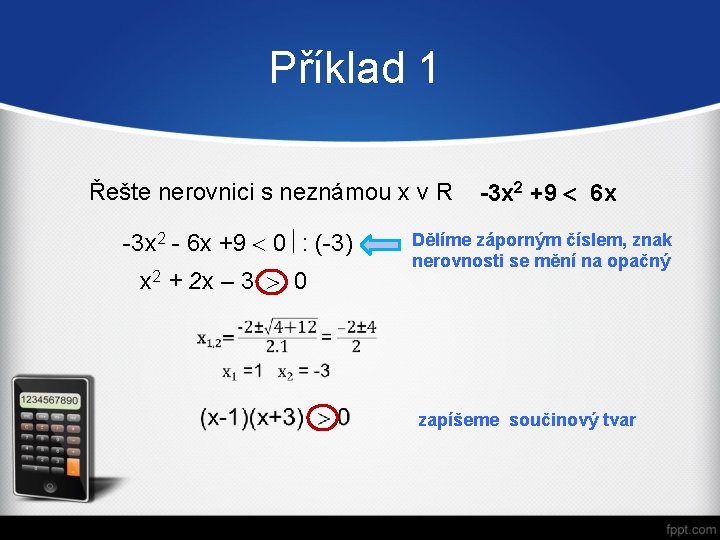 Příklad 1 Řešte nerovnici s neznámou x v R -3 x 2 - 6