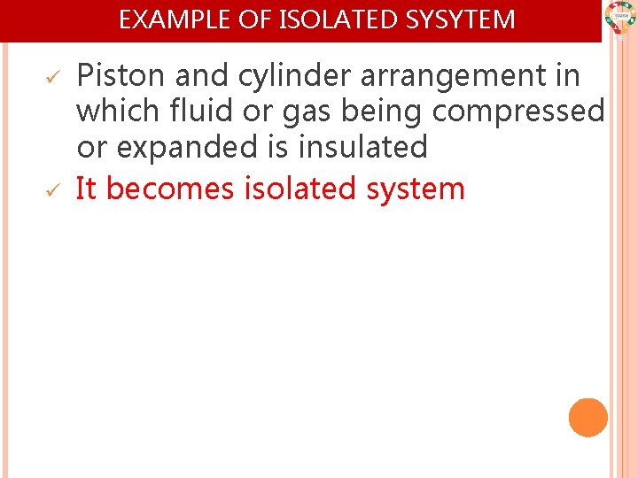 EXAMPLE OF ISOLATED SYSYTEM ü ü Piston and cylinder arrangement in which fluid or EXAMPLE OF ISOLATED SYSYTEM ü ü Piston and cylinder arrangement in which fluid or
